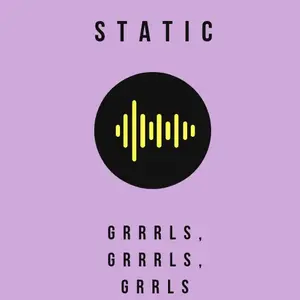 STATIC: GRRRLS, GRRRLS, GRRRLS FM