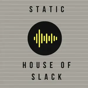 Radio Static: House of Slack